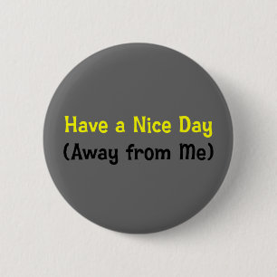 Have a nice day away from me (2) 2 inch round button