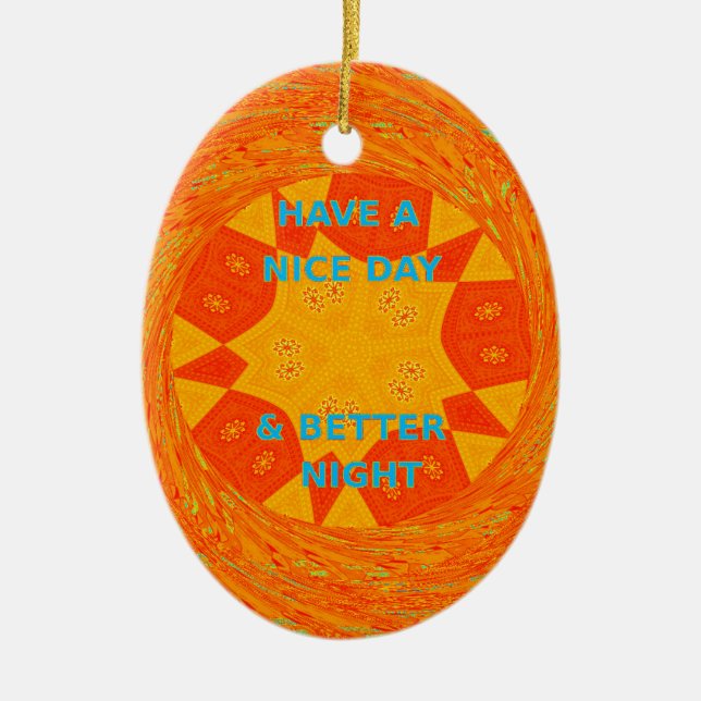 Have a Nice Day & Better Night Art Print Ceramic Ornament (Front)