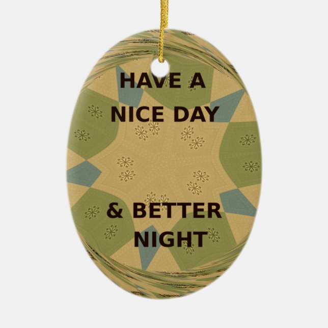 Have a Nice Day & Better Night Art Print Ceramic Ornament (Front)