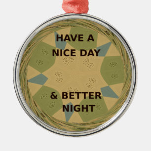 Have a Nice Day & Better Night Art Print Metal Ornament