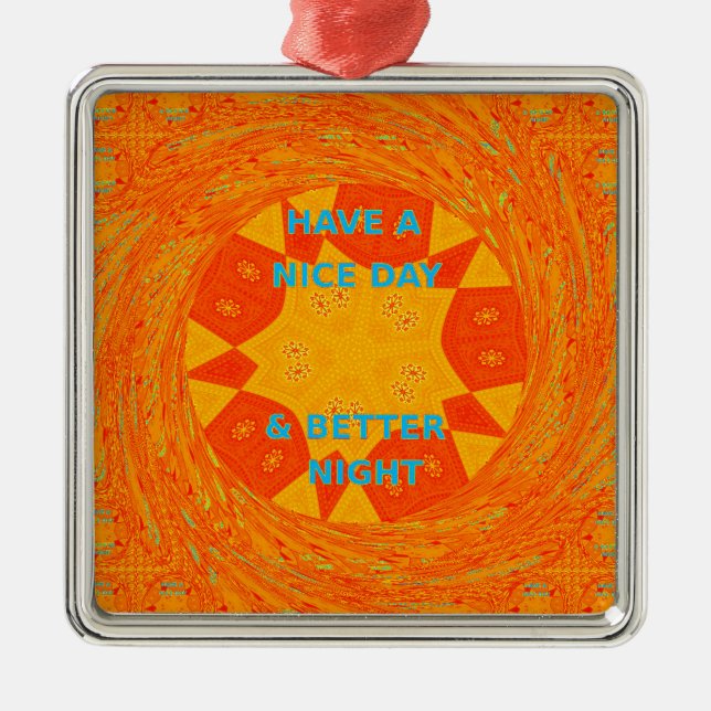 Have a Nice Day & Better Night Art Print Metal Ornament (Front)