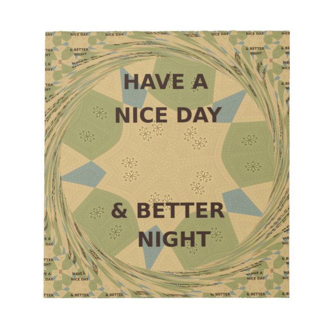 Have a Nice Day & Better Night Art Print Notepad (Front)