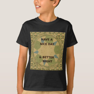 Have a Nice Day & Better Night Art Print T-Shirt