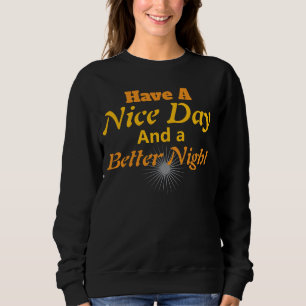 Have a Nice Day & Better Night   Gold Script Cozy Sweatshirt