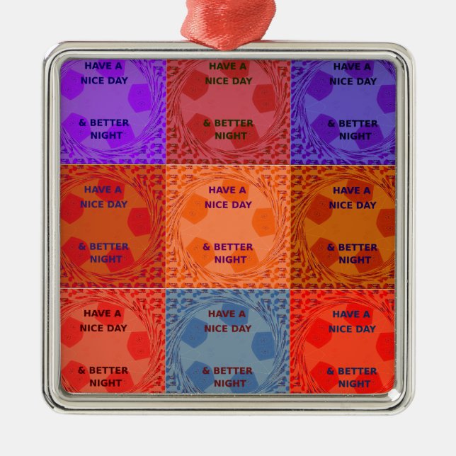 Have a Nice Day & Better Night Pop Art Print Metal Ornament (Front)