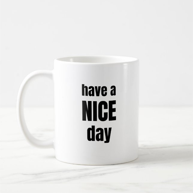 Have a NICE Day Bold Motivational Mug (Left)