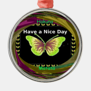 Have a Nice Day Hakuna Matata Text.png Metal Ornament