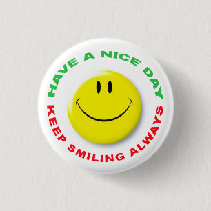 Have A Nice Day, Keep Smiling Always Smilie 1 Inch Round Button