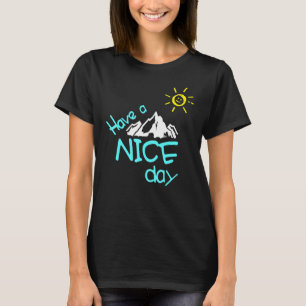 Have A Nice Day Mountain With Sun Easy Going F T-Shirt