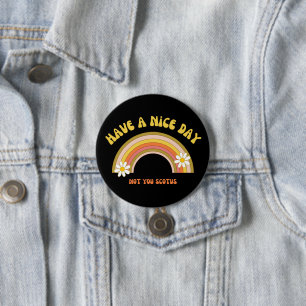 Have A Nice Day Not You Scotus Retro Style  3 Inch Round Button