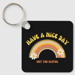 Have A Nice Day Not You Scotus Retro Style  Keychain