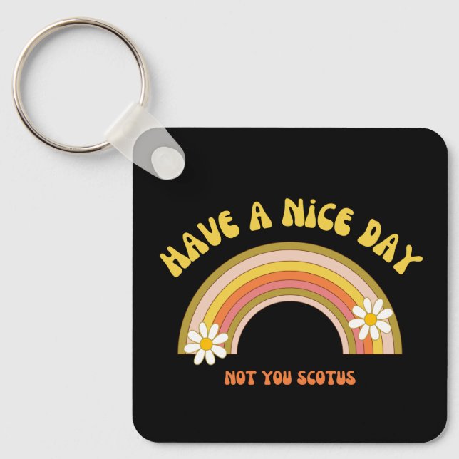 Have A Nice Day Not You Scotus Retro Style  Keychain (Front)