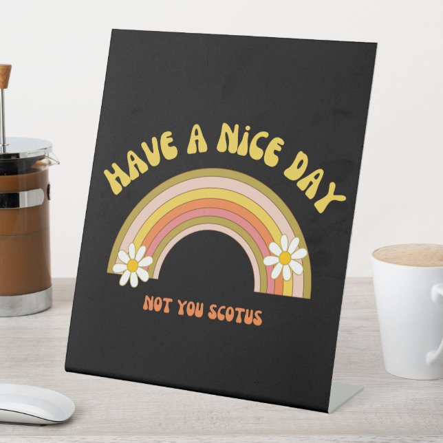 Have A Nice Day Not You Scotus Retro Style  Pedestal Sign (In SItu)