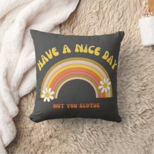 Have A Nice Day Not You Scotus Retro Style Throw Pillow
