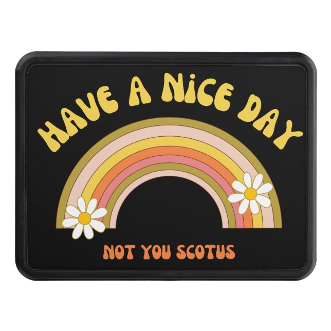 Have A Nice Day Not You Scotus Retro Style  Trailer Hitch Cover (Front)