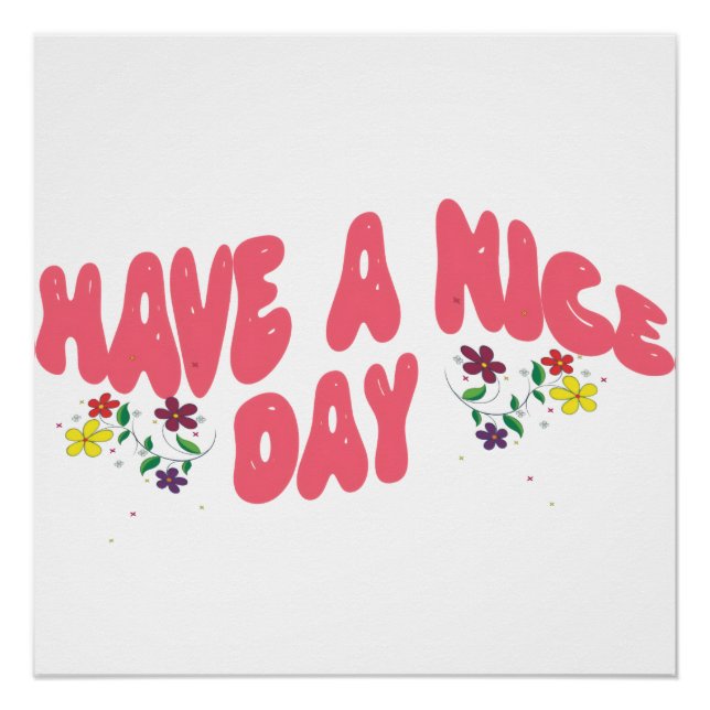 Have a Nice Day Pink Bubble Text with Flowers Poster (Front)
