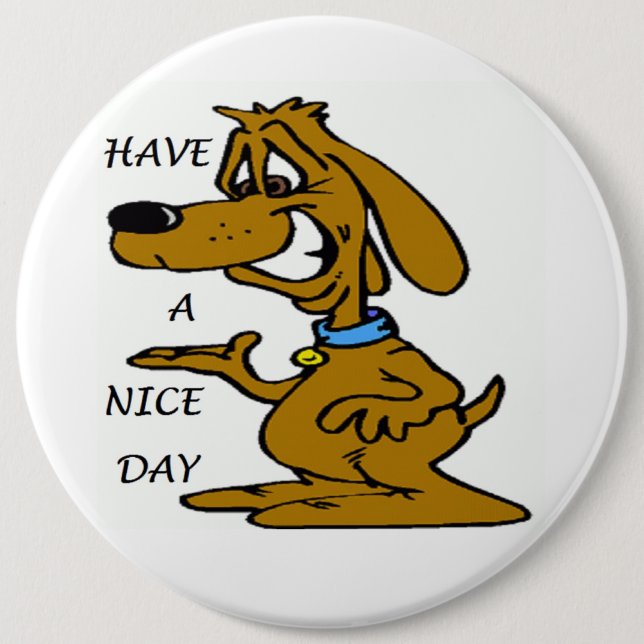 "HAVE A NICE DAY" PUPPY DOG 6 INCH ROUND BUTTON (Front)