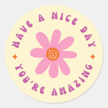 Have A Nice Day, You're Amazing Round Sticker