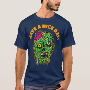 Have A Nice Days with Zombie Head And Brains T-Shirt