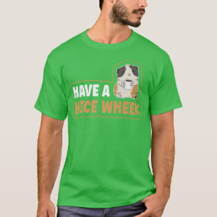 Have a nice wheek Pun for a Cavy Lover T-Shirt