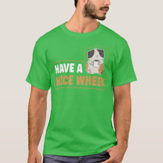 Have a nice wheek Pun for a Cavy Lover T-Shirt