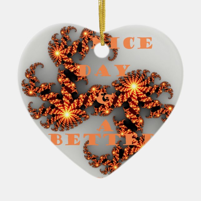 Have a Nicer Day and a Better Night Ceramic Ornament (Front)