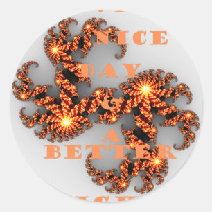 Have a Nicer Day and a Better Night Classic Round Sticker