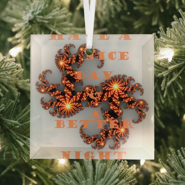 Have a Nicer Day and a Better Night Glass Ornament (Insitu)