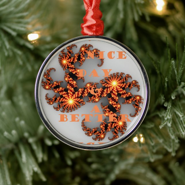 Have a Nicer Day and a Better Night Metal Ornament (Tree)