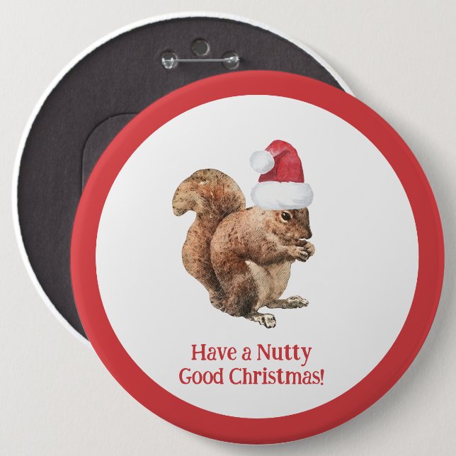 Have a NUTTY Good Christmas Squirrel Holiday   6 Inch Round Button (Front & Back)