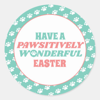Have a Pawsitively Wonderful Easter Classic Round Sticker