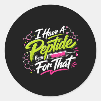 Have A Peptide For That - Funny Medical Science Classic Round Sticker