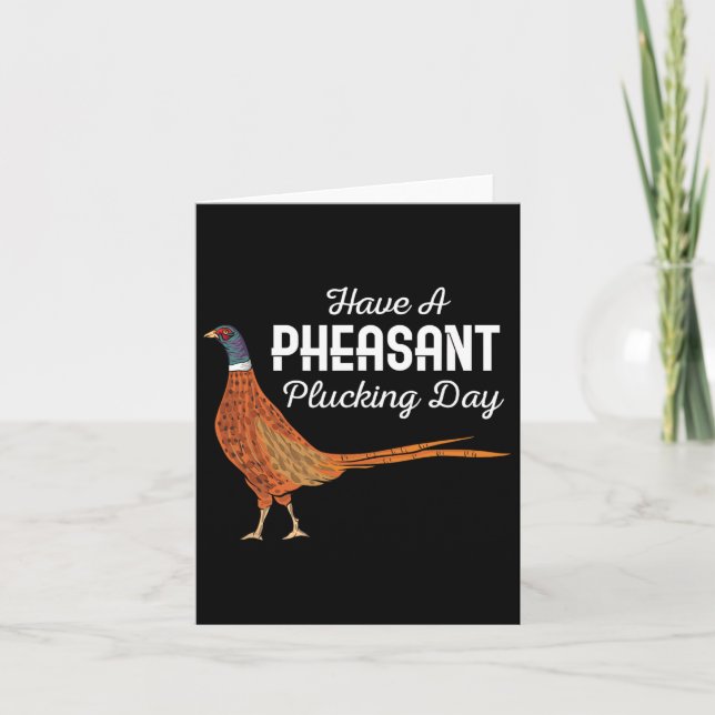 Have A Pheasant Plucking Day Funny Small Game Hunt Card (Front)