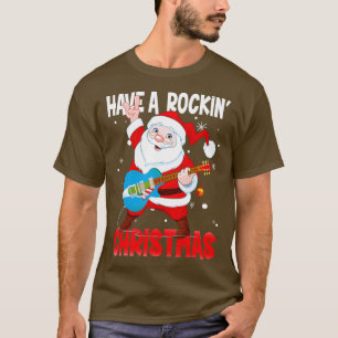 Have A Rockin Christmas Guitarist Santa Guitar Fun T-Shirt
