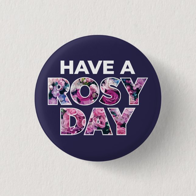 "Have A Rosy Day" Graphic Art 1 Inch Round Button (Front)