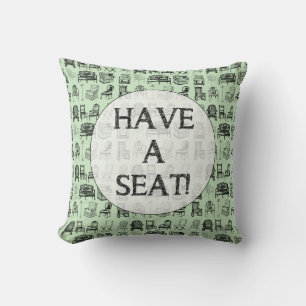 HAVE A SEAT! THROW PILLOW