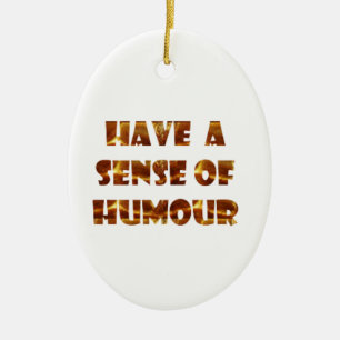 Have a sens of Humour Ceramic Ornament
