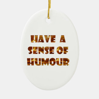 Have a sens of Humour Ceramic Ornament