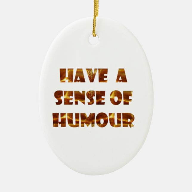 Have a sens of Humour Ceramic Ornament (Front)