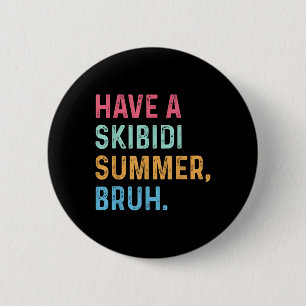 Have A Skibidi Summer Bruh End Of School Year T-sh 2 Inch Round Button
