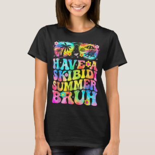 Have A Skibidi Summer Bruh Funny Schools Out For S T-Shirt