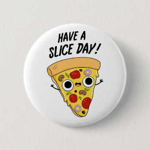 Have A Slice Day Cute Pizza Slice Pun 2 Inch Round Button