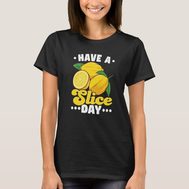 Have A Slice Day For A Lemonade Stand Boss   T-Shirt (Front)