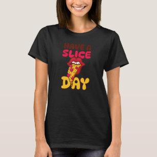 Have A Slice Day Fun Pizza T-Shirt