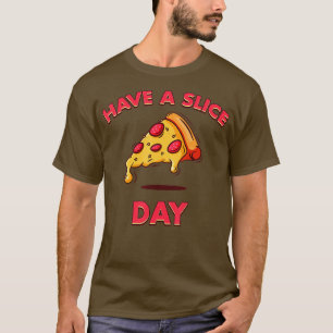 Have A Slice Day Funny Pizza Pizzeria Cheese Peppe T-Shirt
