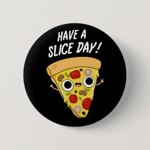 Have A Slice Day Funny Pizza Pun Dark BG 2 Inch Round Button