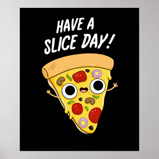 Have A Slice Day Funny Pizza Pun Dark BG Poster (Front)