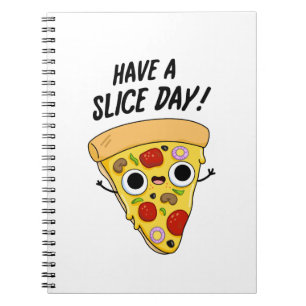 Have A Slice Day Funny Pizza Pun Notebook