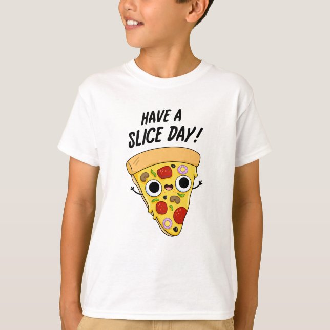 Have A Slice Day Funny Pizza Pun  T-Shirt (Front)