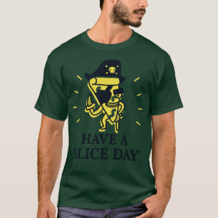 Have A Slice Day T-Shirt